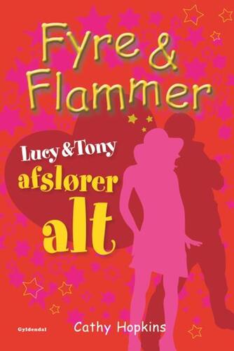 Cathy Hopkins: Fyre & flammer - Lucy & Tony afslører alt