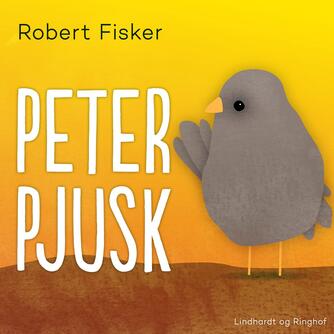 Robert Fisker: Peter Pjusk : historien om en spurveunge