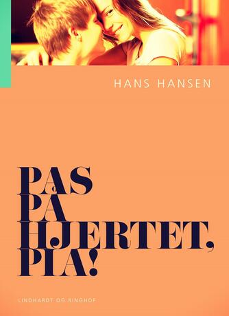 Hans Hansen (f. 1939): Pas på hjertet, Pia! (Ved Dianna Vangsaa)