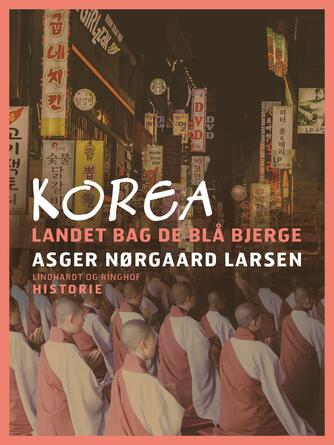 Asger Nørgaard Larsen: Korea : landet bag de blå bjerge