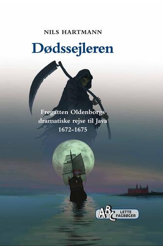 Nils Hartmann: Dødssejleren : fregatten Oldenborgs dramatiske rejse til Java 1672-1675