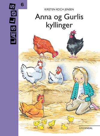 Kirsten Koch Jensen: Anna og Gurlis kyllinger