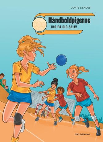 Dorte Lilmose: Håndboldpigerne - tro på dig selv!