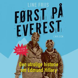 Line Friis Frederiksen: Først på Everest : den utrolige historie om Edmund Hillary