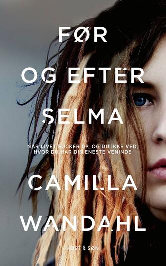 Camilla Wandahl: Før og efter Selma : når livet fucker op, og du ikke ved, hvor du har din eneste veninde