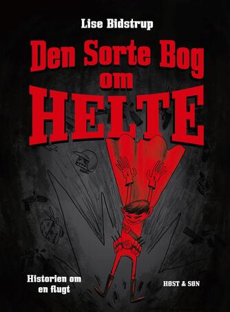 Lise Bidstrup: Den sorte bog om helte : historien om en flugt