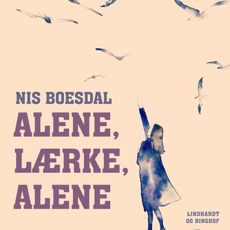 Nis Boesdal: Alene, Lærke, alene