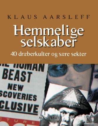 Klaus Aarsleff: Hemmelige selskaber : 40 dræberkulter og sære sekter