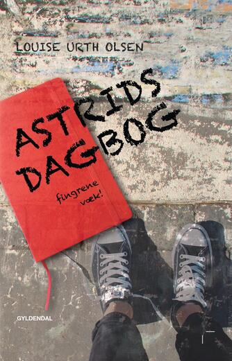 Louise Urth Olsen: Astrids dagbog - fingrene væk!