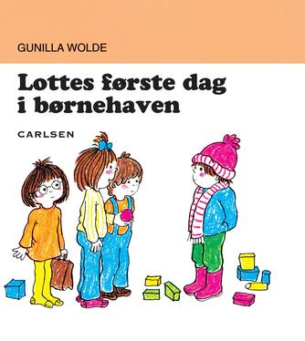 Gunilla Wolde: Lottes første dag i børnehaven