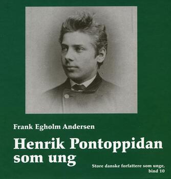 Frank Egholm Andersen: Henrik Pontoppidan som ung