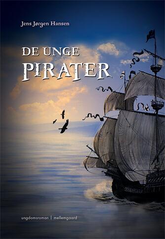 Jens Jørgen Hansen (f. 1961-01-10): De unge pirater : ungdomsroman