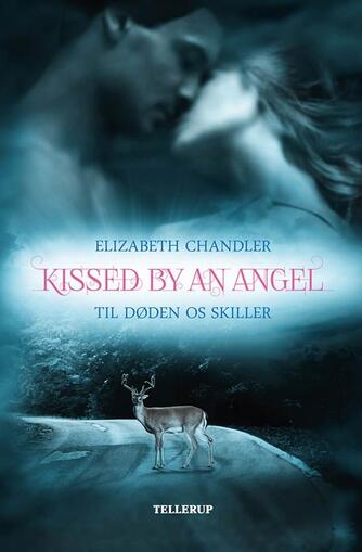 Elizabeth Chandler: Kissed by an angel - til døden os skiller