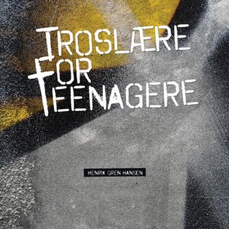Henrik Gren Hansen: Troslære for teenagere