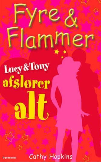 Cathy Hopkins: Fyre & flammer - Lucy & Tony afslører alt