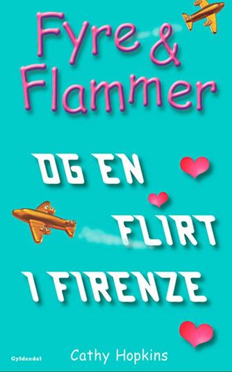 Cathy Hopkins: Fyre & flammer og en flirt i Firenze