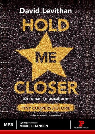 David Levithan: Hold me closer : Tiny Coopers historie : en roman i musicalform (eller en musical i romanform)