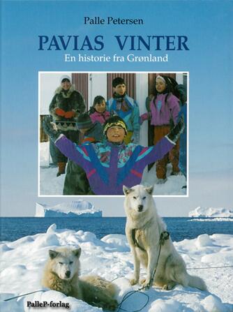 Palle Petersen (f. 1943): Pavias vinter : en historie fra Grønland