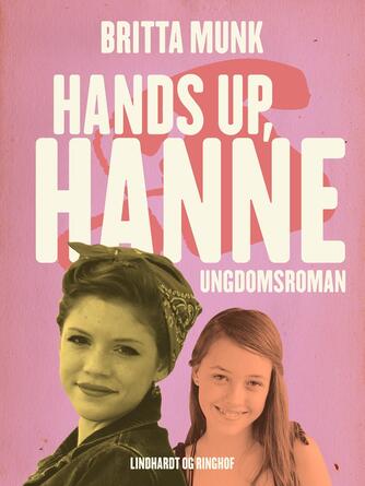 Britta Munk: Hands up, Hanne : ungdomsroman