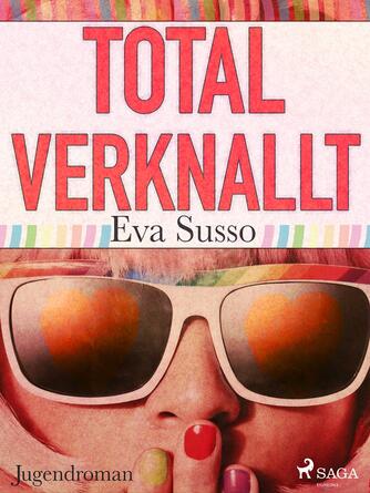 Eva Susso: Total verknallt! : Jugendroman