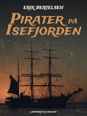 Erik Bertelsen (f. 1898): Pirater på Isefjorden