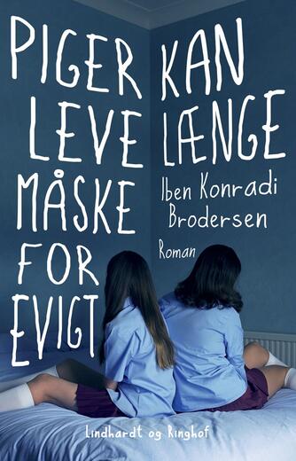 Iben Konradi Brodersen (f. 1988): Piger kan leve længe, måske for evigt : roman