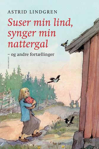 Astrid Lindgren: Suser min lind, synger min nattergal og andre fortællinger