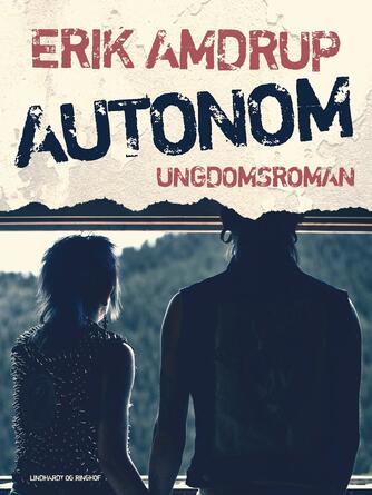 Erik Amdrup: Autonom : ungdomsroman