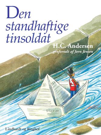 H. C. Andersen (f. 1805): Den standhaftige tinsoldat (Ved Jørn Jensen)