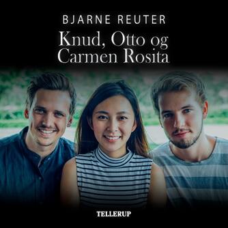 Bjarne Reuter: Knud, Otto & Carmen Rosita