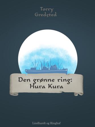 Torry Gredsted: Den grønne ring : Hura Kura
