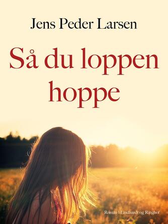 Jens Peder Larsen (f. 1952): Så du loppen hoppe : roman