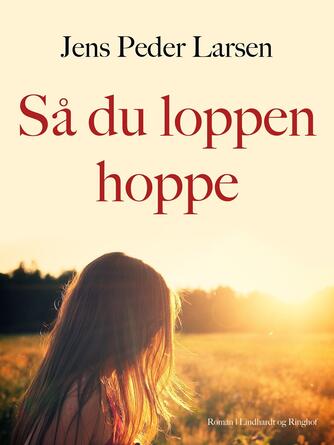 Jens Peder Larsen (f. 1952): Så du loppen hoppe : roman