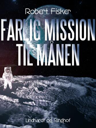 Robert Fisker: Farlig mission til månen