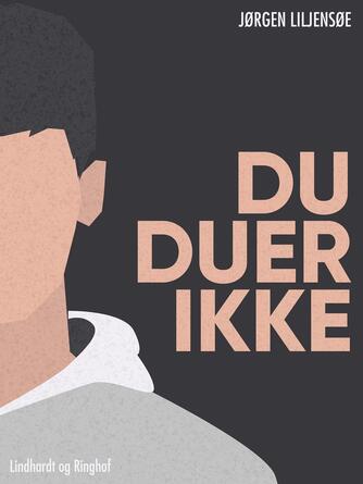 Jørgen Liljensøe: Du duer ikke