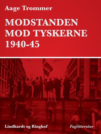 Aage Trommer: Modstanden mod tyskerne 1940-45