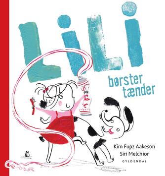 Kim Fupz Aakeson, Siri Melchior: Lili børster tænder