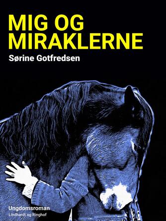 Sørine Gotfredsen: Mig og miraklerne : ungdomsroman