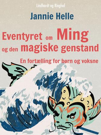 Jannie Helle: Eventyret om Ming og den magiske genstand : en fortælling for børn og voksne