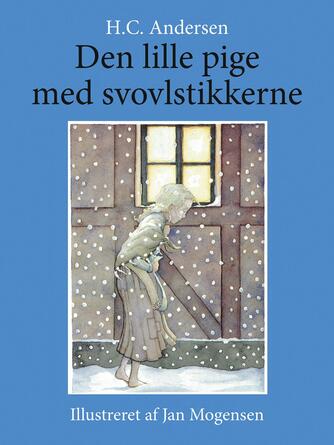 H. C. Andersen (f. 1805), Jan Mogensen (f. 1945): Den lille pige med svovlstikkerne (Ill. Jan Mogensen)