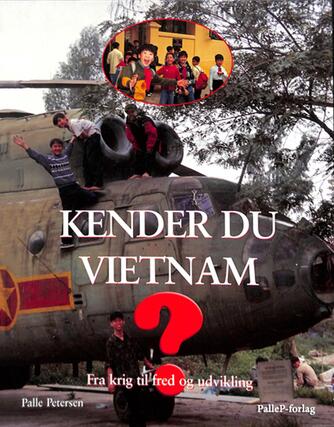 Palle Petersen (f. 1943): Kender du Vietnam : fra krig til fred og udvikling