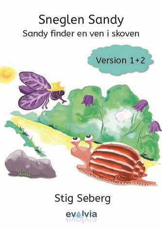 Stig Seberg: Sneglen Sandy - Sandy finder en ven i skoven - version 1 : Sneglen Sandy - Sandy finder en ven i skoven - version 2