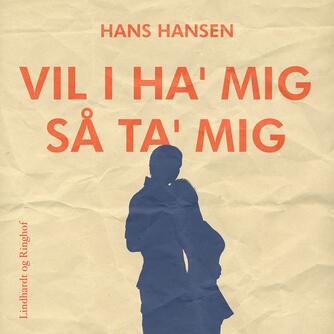Hans Hansen (f. 1939): Vil I ha' mig, så ta' mig