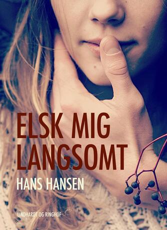 Hans Hansen (f. 1939): Elsk mig langsomt
