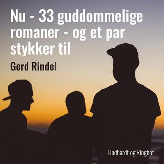 Gerd Rindel: Nu : 33 guddommelige romaner - og et par stykker til