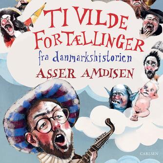 Asser Amdisen: Ti vilde fortællinger fra Danmarkshistorien