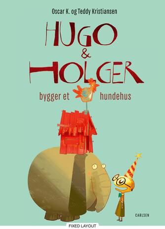 Oscar K., Teddy Kristiansen (f. 1964): Hugo & Holger bygger et hundehus