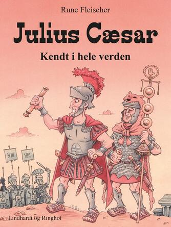 Rune Fleischer: Julius Cæsar : kendt i hele verden
