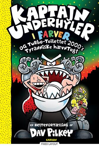Dav Pilkey: Kaptajn Underhyler i farver og Turbo-Toilettet 2000's tyranniske hævntogt : en heltefortælling
