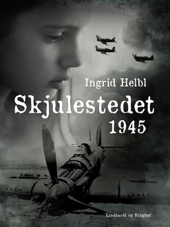 Ingrid Helbl: Skjulestedet - 1945